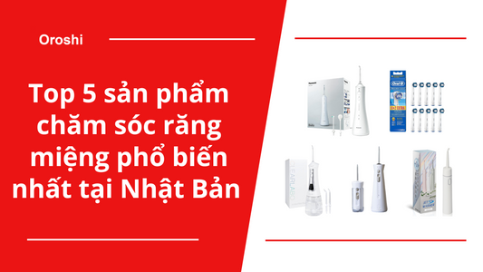 Top 5 sản phẩm chăm sóc răng miệng phổ biến nhất tại Nhật Bản trong tuần từ ngày 17/3 đến 23/3/2025