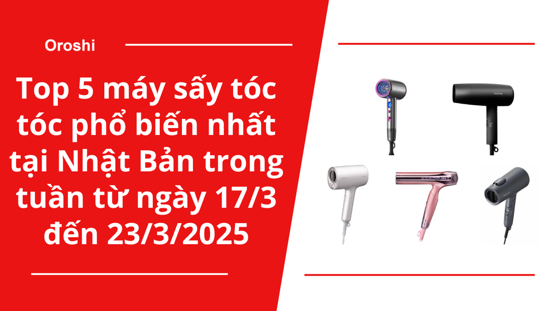 Top 5 máy sấy tóc tóc phổ biến nhất tại Nhật Bản trong tuần từ ngày 17/3 đến 23/3/2025