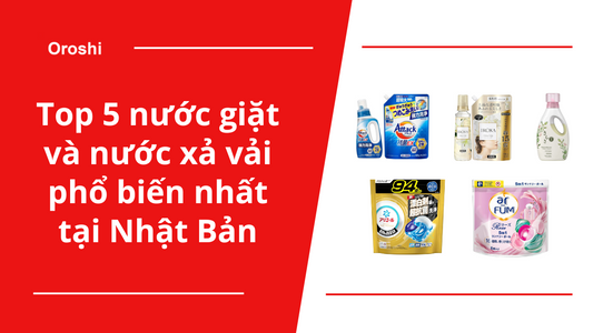 Top 5 nước giặt và nước xả vải phổ biến nhất tại Nhật Bản trong tuần từ ngày 7/4 đến 13/4/2025