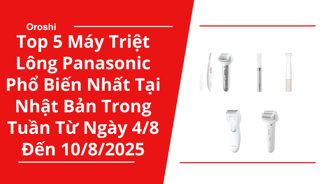 Top 5 Máy Triệt Lông Panasonic Phổ Biến Nhất Tại Nhật Bản Trong Tuần Từ Ngày 4/8 Đến 10/8/2025