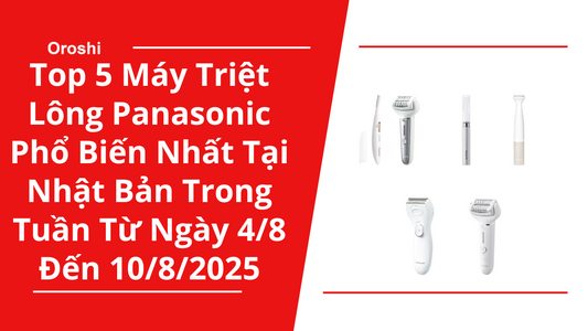 Top 5 Máy Triệt Lông Panasonic Phổ Biến Nhất Tại Nhật Bản Trong Tuần Từ Ngày 4/8 Đến 10/8/2025