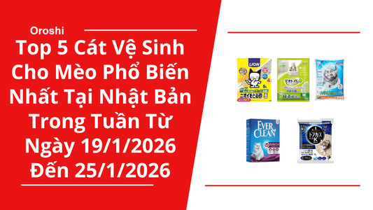 Top 5 cát vệ sinh cho mèo phổ biến nhất tại Nhật Bản trong tuần từ ngày 19/1/2026 đến 25/1/2026