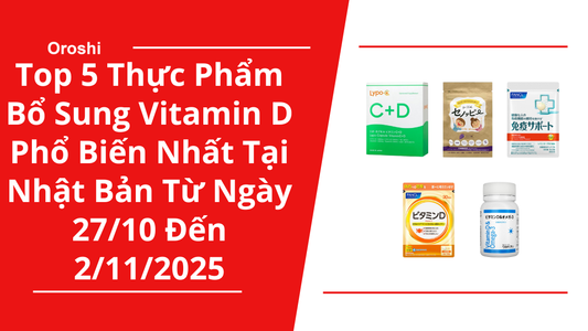 Top 5 Thực Phẩm Bổ Sung Vitamin D Phổ Biến Nhất Tại Nhật Bản Trong Tuần Từ Ngày 27/10 Đến 2/11/2025 - Hỗ Trợ Tăng Cơ, Phục Hồi Nhanh Và Duy Trì Thể Lực Bền Bỉ