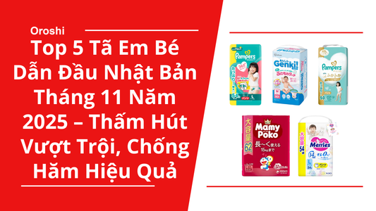 Top 5 Tã Em Bé Dẫn Đầu Thị Trường Nhật Bản Tháng 11 Năm 2025 – Thấm Hút Vượt Trội, Chống Hăm Hiệu Quả