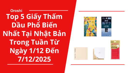 Top 5 giấy thấm dầu phổ biến nhất tại Nhật Bản trong tuần từ ngày 1/12 đến 7/12/2025