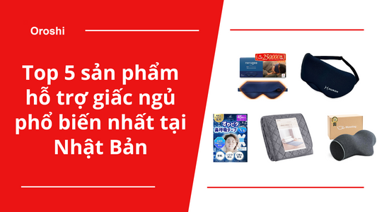 Top 5 sản phẩm hỗ trợ giấc ngủ phổ biến nhất tại Nhật Bản trong tuần từ ngày 12/5 đến 18/5/2025