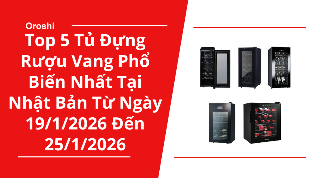 Top 5 tủ đựng rượu vang phổ biến nhất tại Nhật Bản trong tuần từ ngày 19/1/2026 đến 25/1/2026