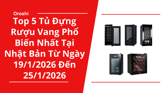 Top 5 tủ đựng rượu vang phổ biến nhất tại Nhật Bản trong tuần từ ngày 19/1/2026 đến 25/1/2026