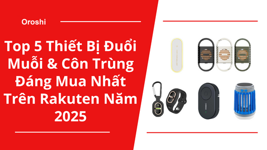 Top 5 Thiết Bị Đuổi Muỗi & Côn Trùng Đáng Mua Nhất Trên Rakuten Tháng 06 Năm 2025 – An Toàn, Hiệu Quả, Không Lo Muỗi Đốt