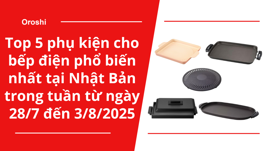Top 5 phụ kiện cho bếp điện phổ biến nhất tại Nhật Bản trong tuần từ ngày 28/7 đến 3/8/2025