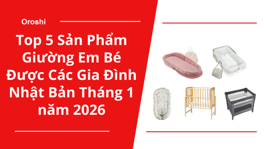 Top 5 sản phẩm giường em bé được các gia đình Nhật Bản tin dùng trên Rakuten tháng 1 năm 2026