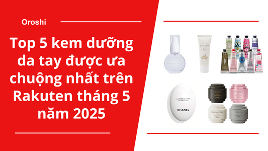 Top 5 kem dưỡng da tay được ưa chuộng nhất trên Rakuten tháng 5 năm 2025 – Cấp ẩm sâu, chống lão hóa, nâng niu làn da tay phụ nữ hiện đại