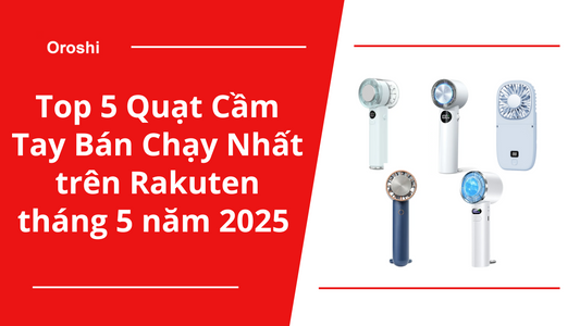 Top 5 Quạt Cầm Tay Bán Chạy Nhất trên Rakuten tháng 5 năm 2025 – Làm Mát Mọi Lúc, Tiện Dụng Mọi Nơi