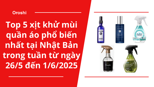 Top 5 xịt khử mùi quần áo phổ biến nhất tại Nhật Bản trong tuần từ ngày 26/5 đến 1/6/2025