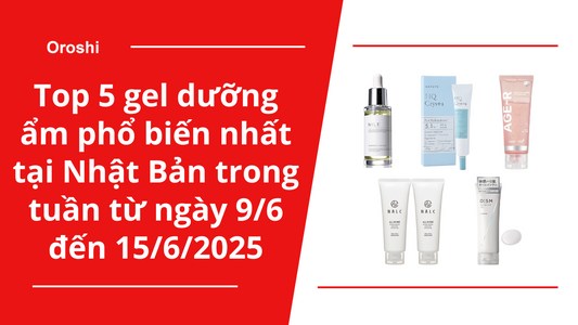 Top 5 gel dưỡng ẩm phổ biến nhất tại Nhật Bản trong tuần từ ngày 9/6 đến 15/6/2025