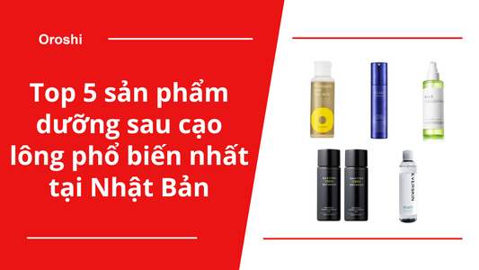 Top 5 sản phẩm dưỡng sau cạo lông phổ biến nhất tại Nhật Bản trong tuần từ ngày 16/6 đến 22/6/2025