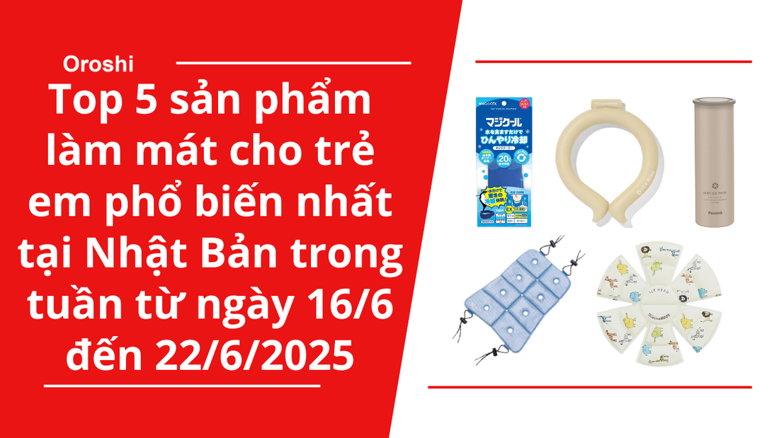 Top 5 sản phẩm làm mát cho trẻ em phổ biến nhất tại Nhật Bản trong tuần từ ngày 16/6 đến 22/6/2025