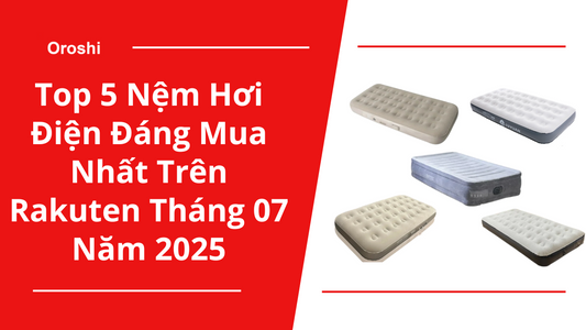 Top 5 Nệm Hơi Điện Đáng Mua Nhất Trên Rakuten Tháng 07 Năm 2025 – Giải Pháp Ngủ Êm Ái, Tiện Lợi Cho Mọi Không Gian