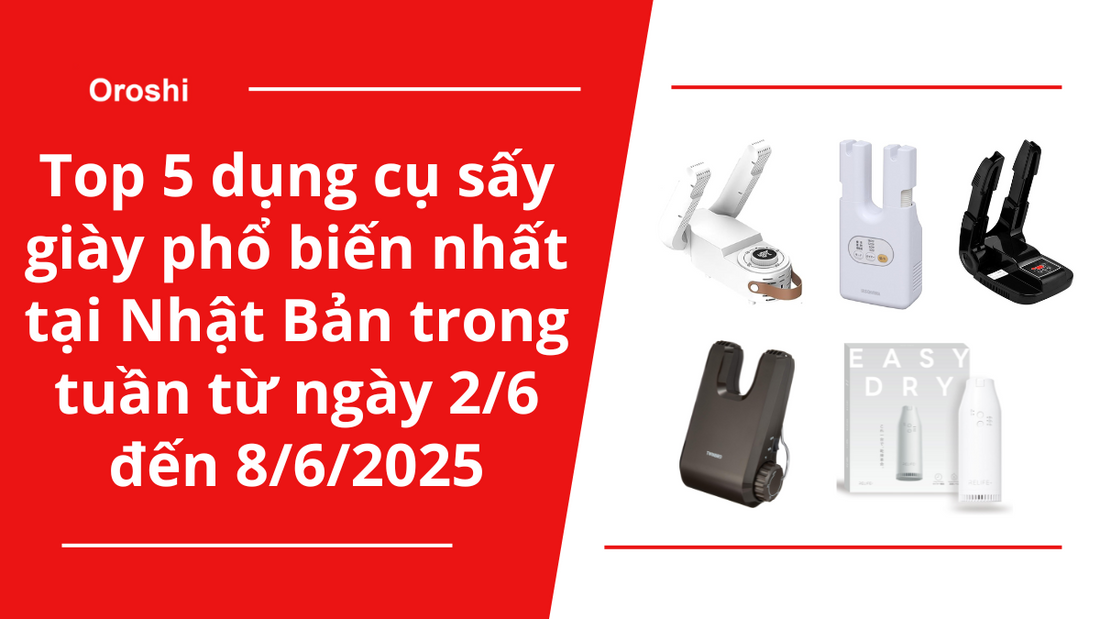 Top 5 dụng cụ sấy giày phổ biến nhất tại Nhật Bản trong tuần từ ngày 2/6 đến 8/6/2025