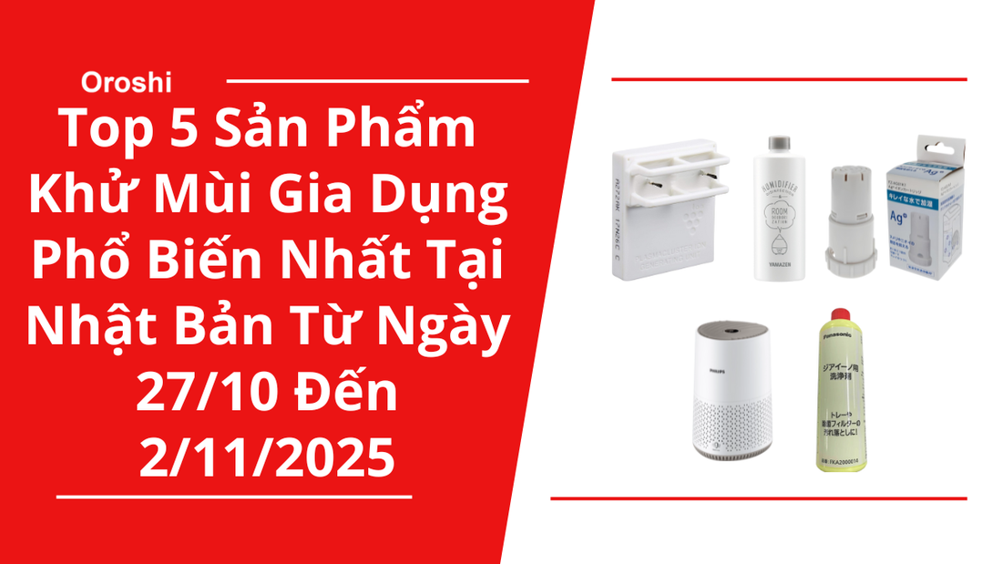 Top 5 Sản Phẩm Khử Mùi Gia Dụng Phổ Biến Nhất Tại Nhật Bản Trong Tuần Từ Ngày 27/10 Đến 2/11/2025 - Loại Bỏ Mùi Khó Chịu, Giữ Không Khí Trong Lành Và An Toàn Cho Sức Khỏe