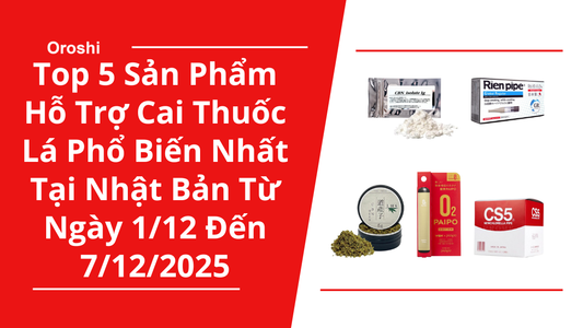Top 5 sản phẩm hỗ trợ cai thuốc lá phổ biến nhất tại Nhật Bản trong tuần từ ngày 1/12 đến 7/12/2025