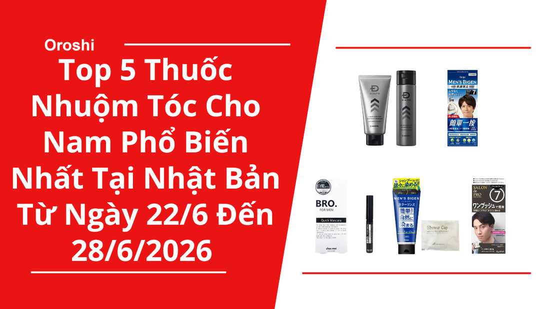 Top 5 Thuốc Nhuộm Tóc Cho Nam Phổ Biến Nhất Tại Nhật Bản Trong Tuần Từ Ngày 22/6 Đến 28/6/2026
