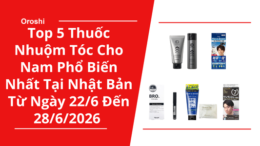 Top 5 Thuốc Nhuộm Tóc Cho Nam Phổ Biến Nhất Tại Nhật Bản Trong Tuần Từ Ngày 22/6 Đến 28/6/2026