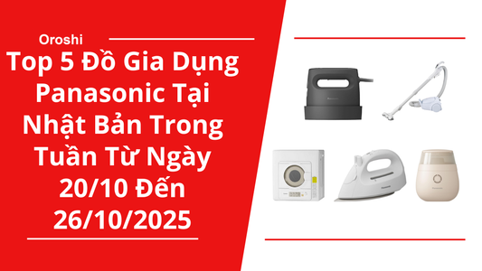 Top 5 Đồ Gia Dụng Panasonic Phổ Biến Nhất Tại Nhật Bản Trong Tuần Từ Ngày 20/10 Đến 26/10/2025