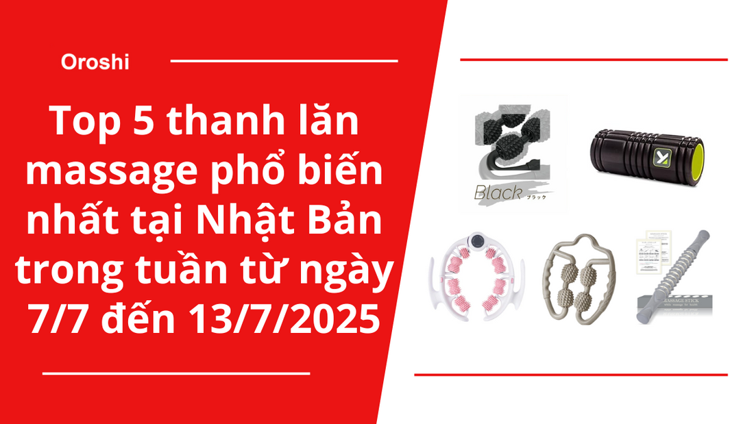 Top 5 thanh lăn massage phổ biến nhất tại Nhật Bản trong tuần từ ngày 7/7 đến 13/7/2025 - Giải pháp thư giãn và làm đẹp tự nhiên tại nhà