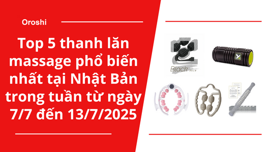 Top 5 thanh lăn massage phổ biến nhất tại Nhật Bản trong tuần từ ngày 7/7 đến 13/7/2025 - Giải pháp thư giãn và làm đẹp tự nhiên tại nhà