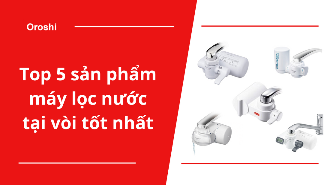 Top 5 sản phẩm máy lọc nước tại vòi tốt nhất tháng 10/2023