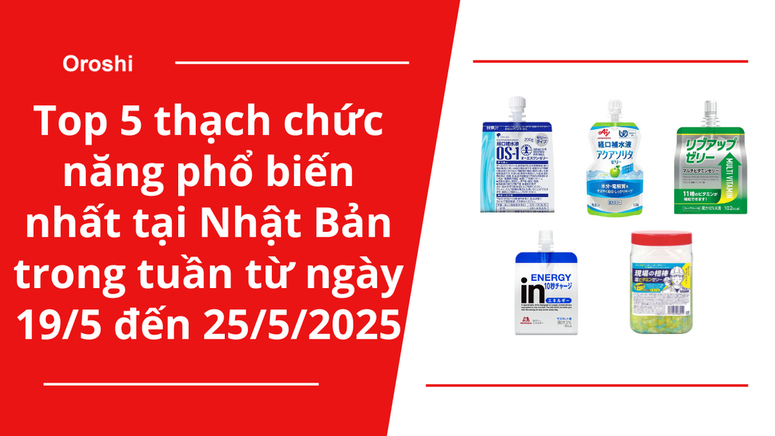 Top 5 thạch chức năng phổ biến nhất tại Nhật Bản trong tuần từ ngày 19/5 đến 25/5/2025