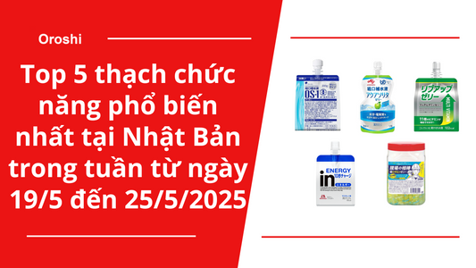 Top 5 thạch chức năng phổ biến nhất tại Nhật Bản trong tuần từ ngày 19/5 đến 25/5/2025