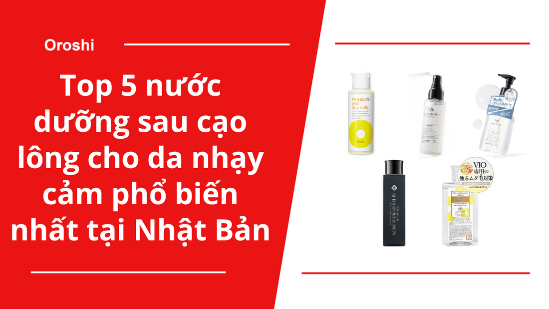 Top 5 nước dưỡng sau cạo lông cho da nhạy cảm phổ biến nhất tại Nhật Bản trong tuần từ ngày 7/7 đến 13/7/2025