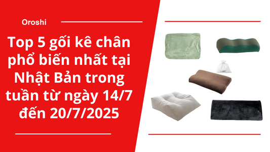 Top 5 gối kê chân phổ biến nhất tại Nhật Bản trong tuần từ ngày 14/7 đến 20/7/2025