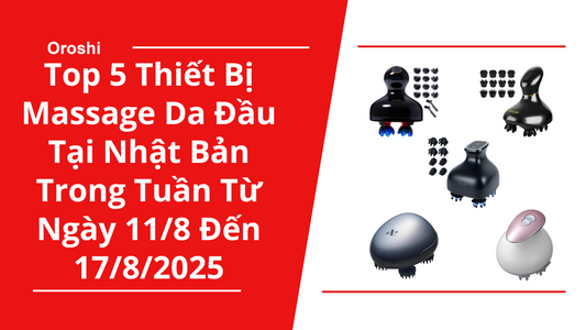 Top 5 Thiết Bị Massage Da Đầu Phổ Biến Nhất Tại Nhật Bản Trong Tuần Từ Ngày 11/8 Đến 17/8/2025