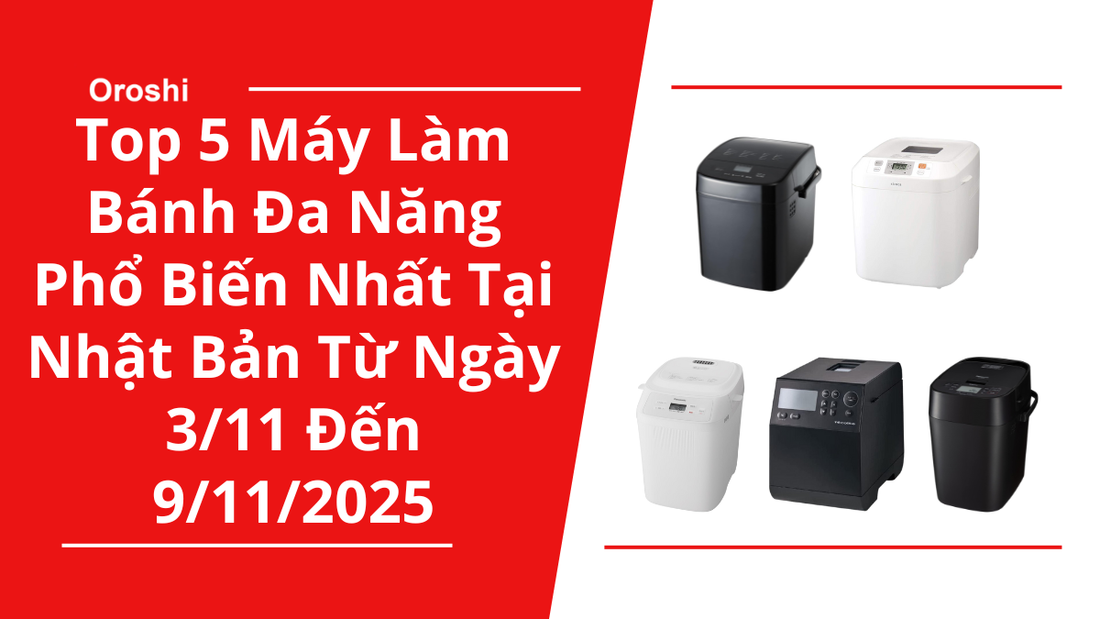 Top 5 Máy Làm Bánh Đa Năng Phổ Biến Nhất Tại Nhật Bản Trong Tuần Từ Ngày 3/11 Đến 9/11/2025 - Tiết Kiệm Thời Gian Và Nâng Tầm Bữa Ăn Gia Đình