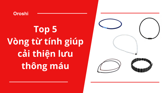 Top 5 sản phẩm vòng từ tính giúp cải thiện lưu thông máu, giảm mệt mỏi đang bán chạy nhất tại thị trường Nhật Bản tháng 3 năm 2024