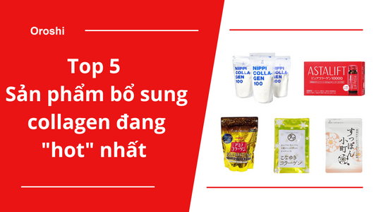 Top 5 sản phẩm bổ sung collagen nâng cao sức khỏe và sắc đẹp đang "hot" nhất tại xứ sở hoa Anh Đào tháng 5 năm 2024