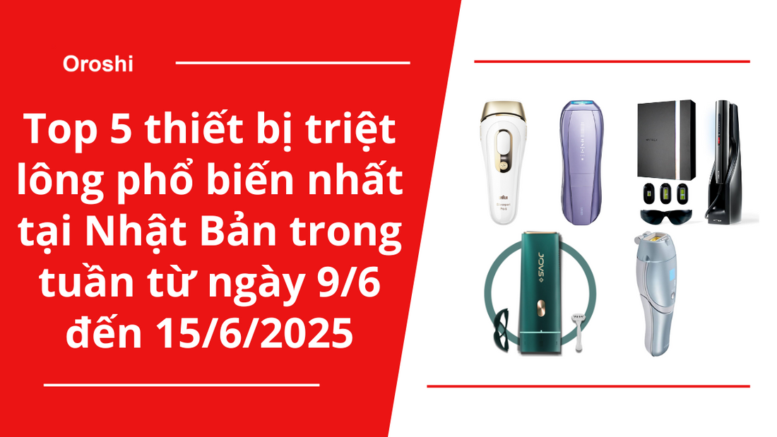 Top 5 thiết bị triệt lông phổ biến nhất tại Nhật Bản trong tuần từ ngày 9/6 đến 15/6/2025