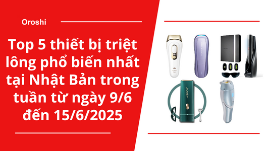 Top 5 thiết bị triệt lông phổ biến nhất tại Nhật Bản trong tuần từ ngày 9/6 đến 15/6/2025