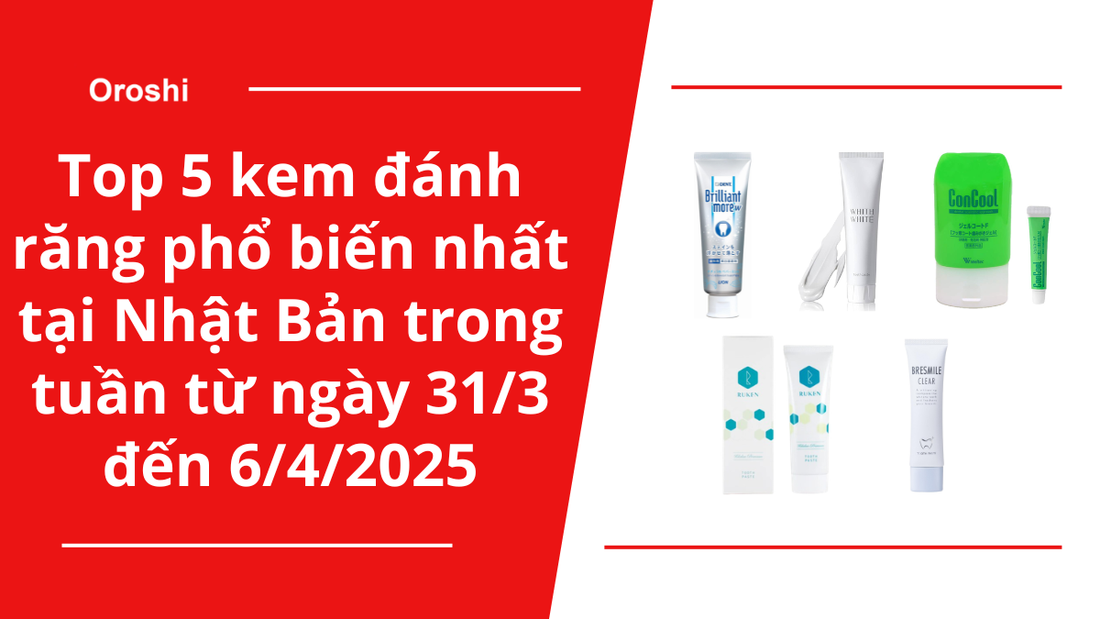 Top 5 kem đánh răng phổ biến nhất tại Nhật Bản trong tuần từ ngày 31/3 đến 6/4/2025