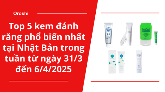 Top 5 kem đánh răng phổ biến nhất tại Nhật Bản trong tuần từ ngày 31/3 đến 6/4/2025