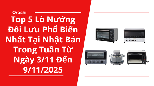 Top 5 Lò Nướng Đối Lưu Phổ Biến Nhất Tại Nhật Bản Trong Tuần Từ Ngày 3/11 Đến 9/11/2025 - Nướng Chín Đều, Tiết Kiệm Điện Và Đa Chức Năng Cho Bếp Hiện Đại