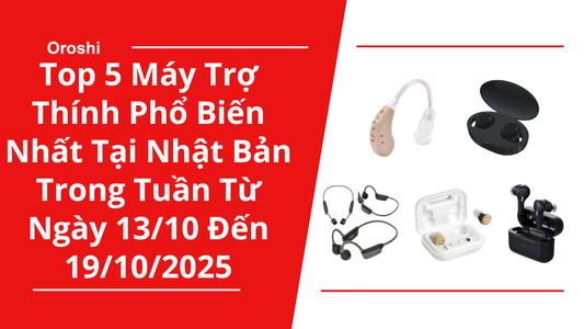 Top 5 Máy Trợ Thính Phổ Biến Nhất Tại Nhật Bản Trong Tuần Từ Ngày 13/10 Đến 19/10/2025