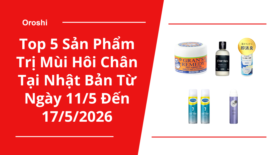 Top 5 sản phẩm trị mùi hôi chân “cực đỉnh” tại Nhật Bản trong tuần từ ngày 11/5 đến 17/5/2026