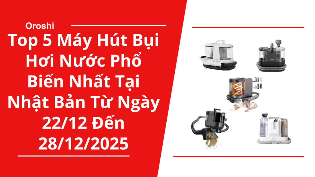Top 5 máy hút bụi hơi nước phổ biến nhất tại Nhật Bản trong tuần từ ngày 22/12 đến 28/12/2025