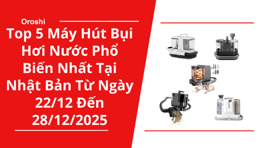 Top 5 máy hút bụi hơi nước phổ biến nhất tại Nhật Bản trong tuần từ ngày 22/12 đến 28/12/2025