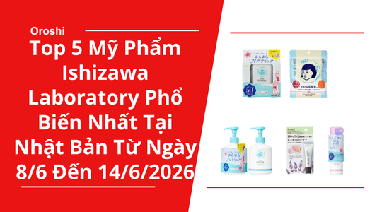 Top 5 Mỹ Phẩm Ishizawa Laboratory Phổ Biến Nhất Tại Nhật Bản Trong Tuần Từ Ngày 8/6 Đến 14/6/2026