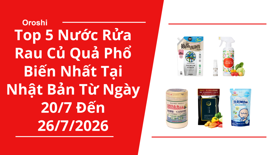 Top 5 Nước Rửa Rau Củ Quả Phổ Biến Nhất Tại Nhật Bản Trong Tuần Từ Ngày 20/7 Đến 26/7/2026